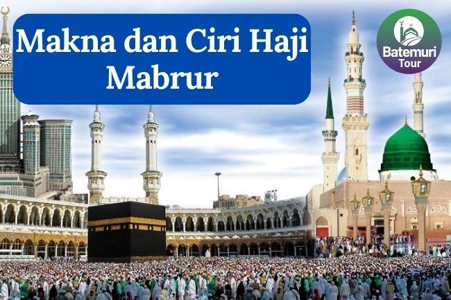 Makna dan Ciri-ciri Haji yang Mabrur